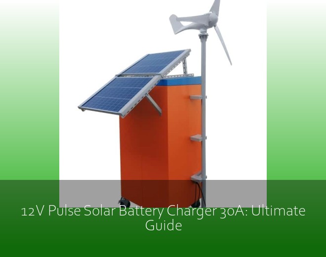 12V Pulse Solar Battery Charger 30A: Ultimate Guide